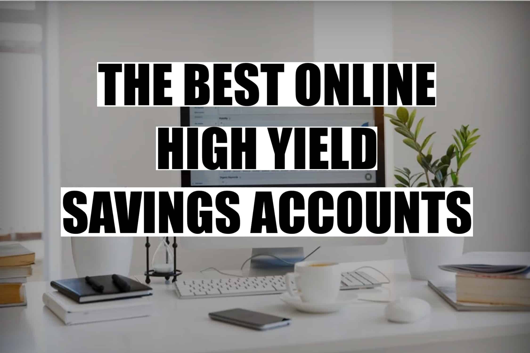 Best Online High Yield Savings Accounts 2020 Investing On The Go